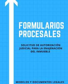 SOLICITUD DE AUTORIZACIÓN JUDICIAL PARA LA ENAJENACIÓN DE INMUEBLE DE PERSONA CON DISCAPACIDAD